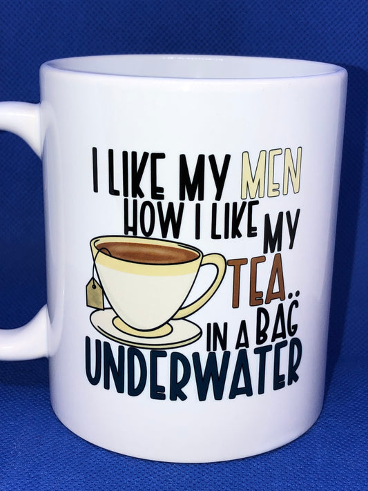 11 ounce Coffee Mug - I like my men how I like my tea