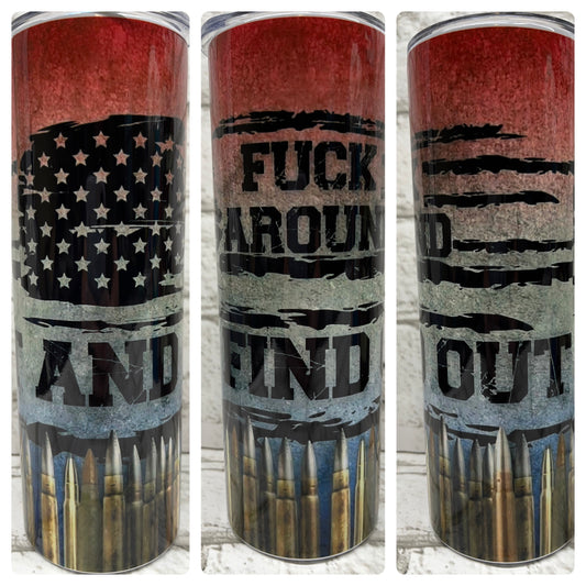 20 Ounce Skinny Tumbler- Bullets- Flag- Around and Find Out