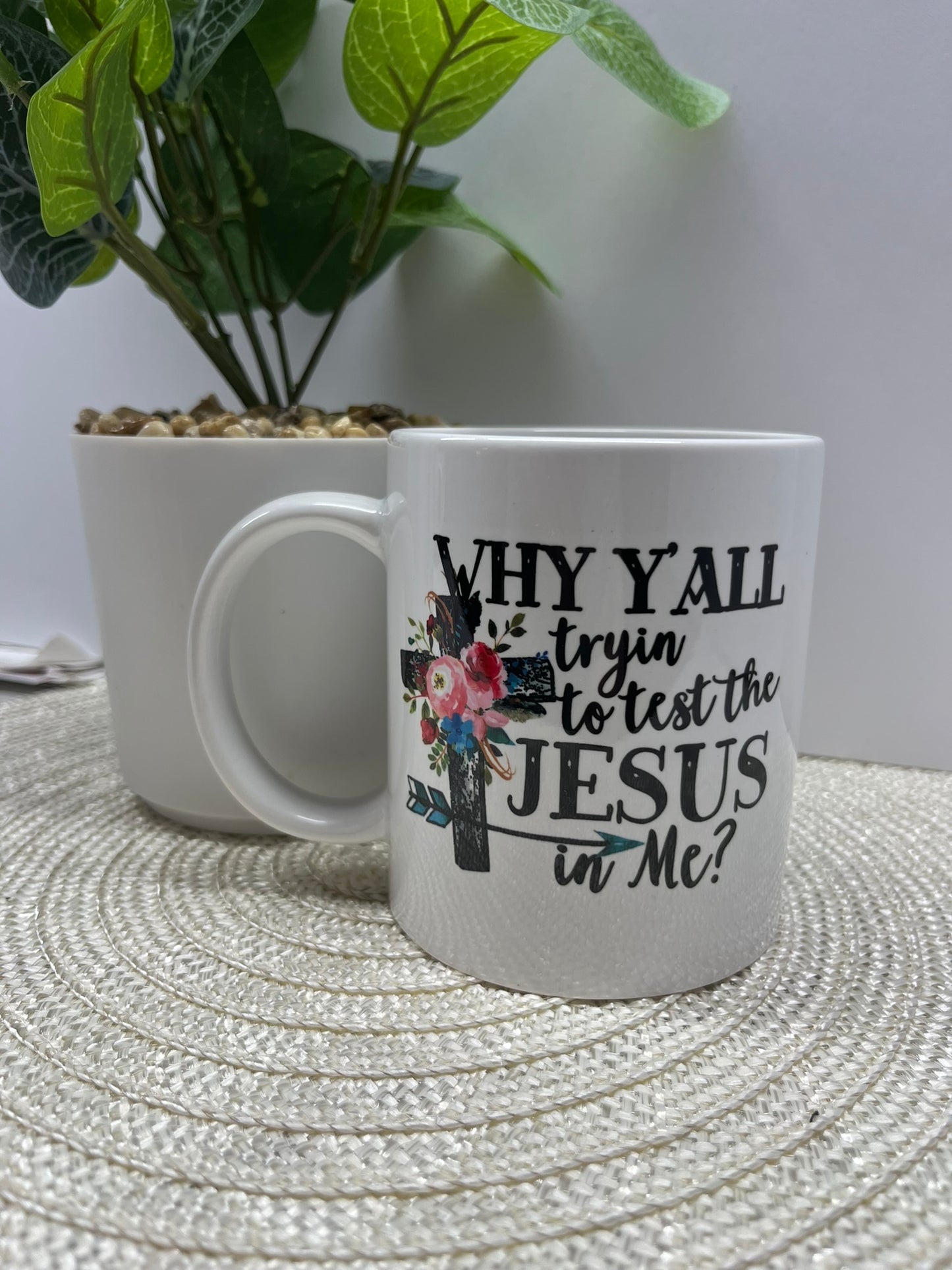 11 ounce coffee mug Tryin test the Jesus in me