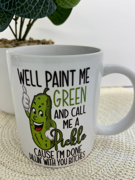 Paint me Green Call Me a Pickle - 11 Ounce Mug